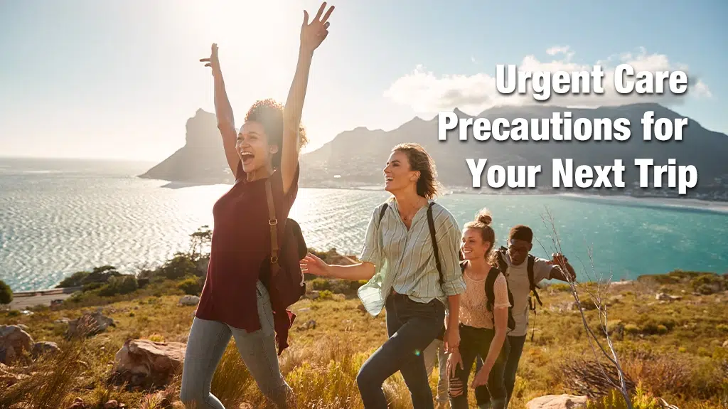 Urgent Care Precautions For Your Next Trip 1