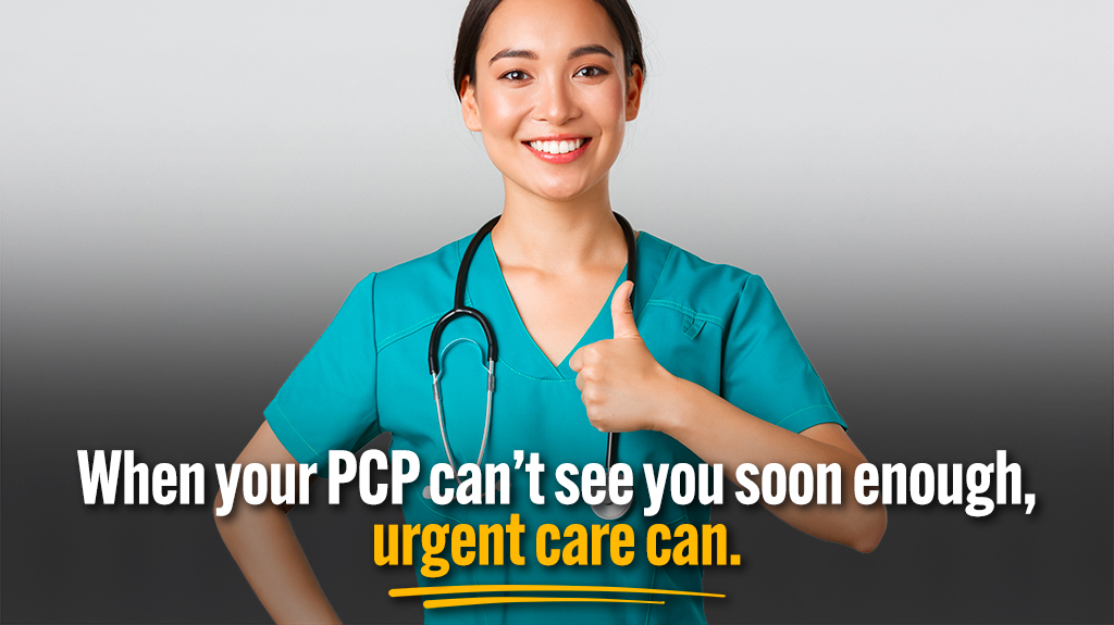 When your PCP can't see you soon enough, urgent care can.